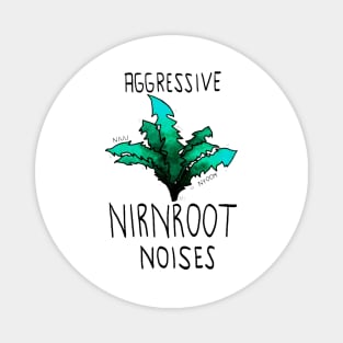 Aggressive nirnroot noises Magnet